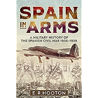 Spain in Arms: A Military History of the Spanish Civil War, 1936–1939 book cover Spain in Arms: A Military History of the Spanish Civil War, 1936–1939 book cover