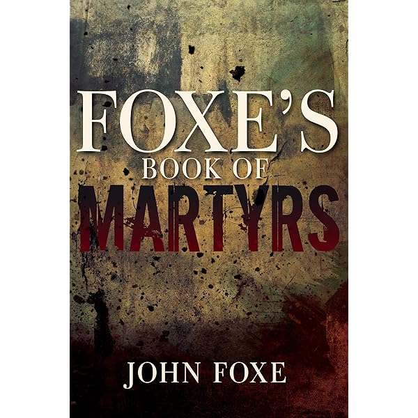 Foxe's Book of Martyrs: A history of the lives, sufferings, and