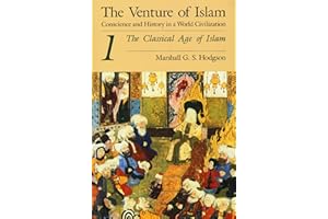 The Classical Age of Islam (The Venture of Islam: Conscience and History in a World Civilization Book 1)