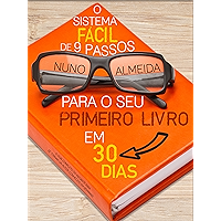 O Sistema Fácil de 9 Passos Para o Seu Primeiro Livro em 30 Dias: O Guia Completo do Iniciante Para se Tornar um Autor… book cover