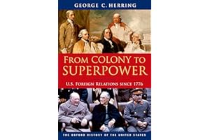 From Colony to Superpower: U.S. Foreign Relations since 1776 (Oxford History of the United States Book 12)