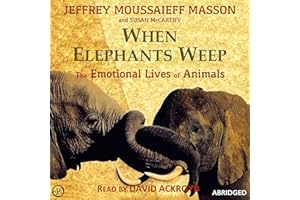 When Elephants Weep: The Emotional Lives of Animals