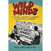 Wild Minds: The Artists and Rivalries That Inspired the Golden Age of Animation