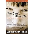 You Can't Make Me (But I Can Be Persuaded), Revised and Updated Edition: Strategies for Bringing Out the Best in Your Strong-