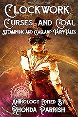 Clockwork, Curses, and Coal: Steampunk and Gaslamp Fairy Tales Kindle Edition