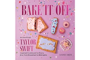 Bake It Off: An Unofficial Taylor Swift–Inspired Cookbook for Every Era, from Breakfast to Midnights (Over 50 Inspired Recipes, Playlists, and Easter Eggs for the Ultimate Swiftie Experience)