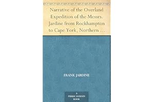Narrative of the Overland Expedition of the Messrs. Jardine from Rockhampton to Cape York, Northern Queensland