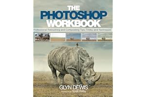 Photoshop Workbook, The: Professional Retouching and Compositing Tips, Tricks, and Techniques