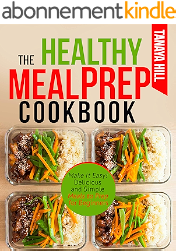 Download The Healthy Meal Prep Cookbook: Make it Easy! Delicious and Simple Meals to Prep for Beginners. (English Edition) PDF