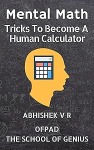 Mental Math: Tricks To Become A Human Calculator (For Speed Math, Math Tricks, Vedic Math Enthusiasts, GMAT, GRE, SAT Students & Case Interview Study Book 1)