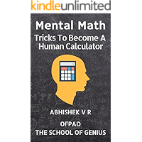 Mental Math: Tricks To Become A Human Calculator (For Speed Math, Math Tricks, Vedic Math Enthusiasts, GMAT, GRE, SAT Students & Case Interview Study Book 1)
