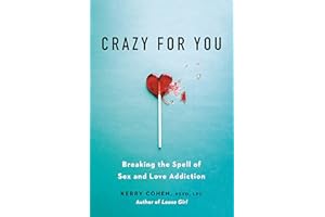 Crazy for You: Breaking the Spell of Sex and Love Addiction