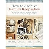 How to Archive Family Keepsakes: Learn How to Preserve Family Photos, Memorabilia and Genealogy Records