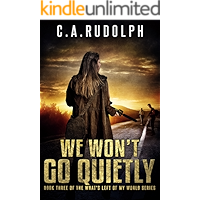 We Won't Go Quietly: A Family's Struggle to Survive in a World Devolved (Book Three of the What's Left of My World… book cover