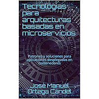 Tecnologías para arquitecturas basadas en microservicios: Patrones y soluciones para aplicaciones desplegadas en… book cover