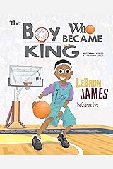 LeBron James: The Children's Book: The Boy Who Became King Kindle Edition