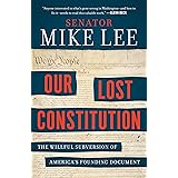 Our Lost Constitution: The Willful Subversion of America's Founding Document