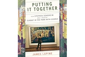 Putting It Together: How Stephen Sondheim and I Created "Sunday in the Park with George"