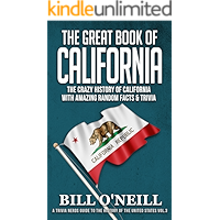 The Great Book of California: The Crazy History of California with Amazing Random Facts & Trivia (A Trivia Nerds Guide to the History of the United States 3)