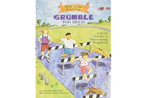 What to Do When You Grumble Too Much: A Kid's Guide to Overcoming Negativity (What-to-Do Guides for Kids Series)