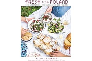 Fresh from Poland: New Vegetarian Cooking from the Old Country
