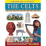 Hands-On History! The Celts: Step into the world of the Celtic peoples, with 15 step-by-step projects and over 400 exciting p