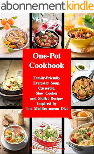 Download One-Pot Cookbook: Family-Friendly Everyday Soup, Casserole, Slow Cooker and Skillet Recipes Inspired by The Mediterranean Diet (Healthy Eating Made Easy Book 6) (English Edition) PDF