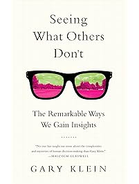 Seeing What Others Don't: The Remarkable Ways We Gain Insights