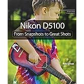 Nikon D5100: From Snapshots to Great Shots