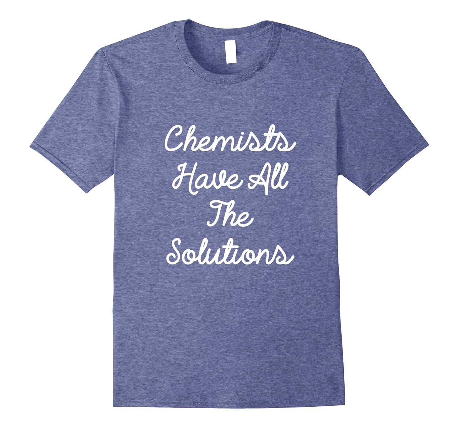Funny Chemistry Gifts Chemists Have all the Solutions ShirtTJ theteejob