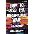 How to Lose the Information War: Russia, Fake News, and the Future of Conflict