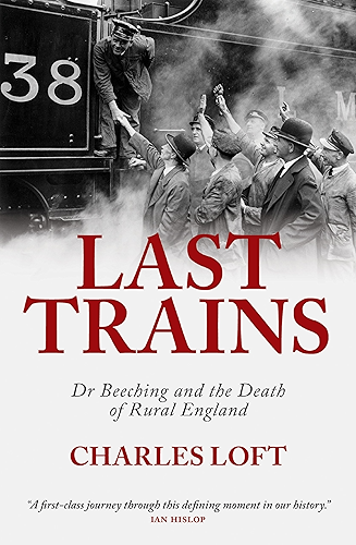 Download Last Trains: Dr Beeching and the death of rural England (English Edition) PDF
