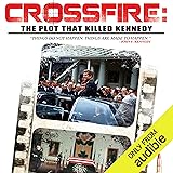 Crossfire: The Plot That Killed Kennedy