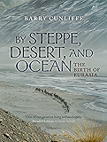By Steppe, Desert, and Ocean: The Birth of Eurasia