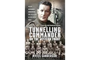 Tunnelling Commander on the Western Front: Major Alexander Sanderson DSO, MC & Bar in Two World Wars