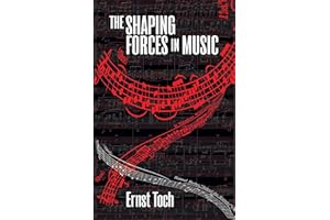 The Shaping Forces in Music: An Inquiry into the Nature of Harmony, Melody, Counterpoint and Form (The Dover Series of Study Editions, Chamber Music, Orchestral Works, Operas in Full Score)