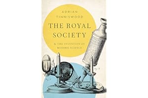 The Royal Society: And the Invention of Modern Science