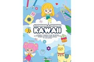 Apprendre à dessiner Kawaii: Apprenez à dessiner plus de 100 dessins super mignons - animaux, chibi, objets, fleurs, nourritu
