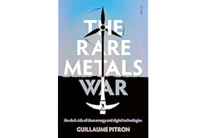 The Rare Metals War: The Dark Side of Clean Energy and Digital Technologies