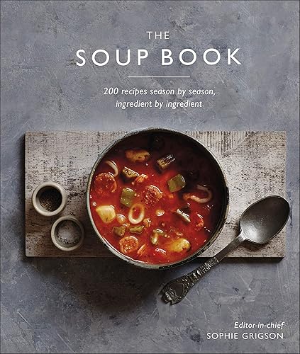 Download The Soup Book: 200 Recipes, Season by Season PDF