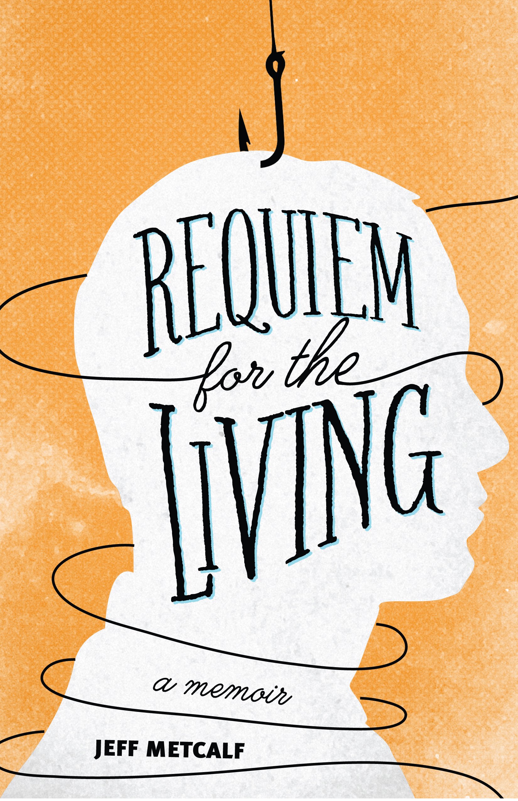 Requiem For The Living A Memoir Jeff Metcalf 9781607813866