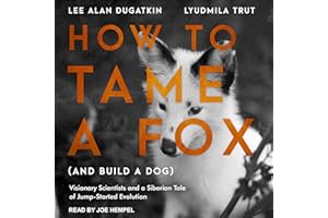 How to Tame a Fox (and Build a Dog): Visionary Scientists and a Siberian Tale of Jump-Started Evolution