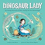 Dinosaur Lady: The Daring Discoveries of Mary Anning, the First Paleontologist (Women in Science Biographies, Fossil Books fo