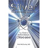 Silver The Miracle Mineral - The End of Infectious Disease.