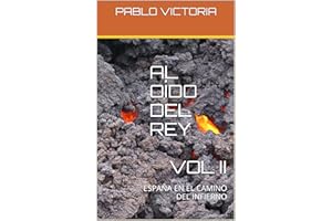 AL OÍDO DEL REY VOL II: ESPAÑA EN EL CAMINO DEL INFIERNO (Spanish Edition)