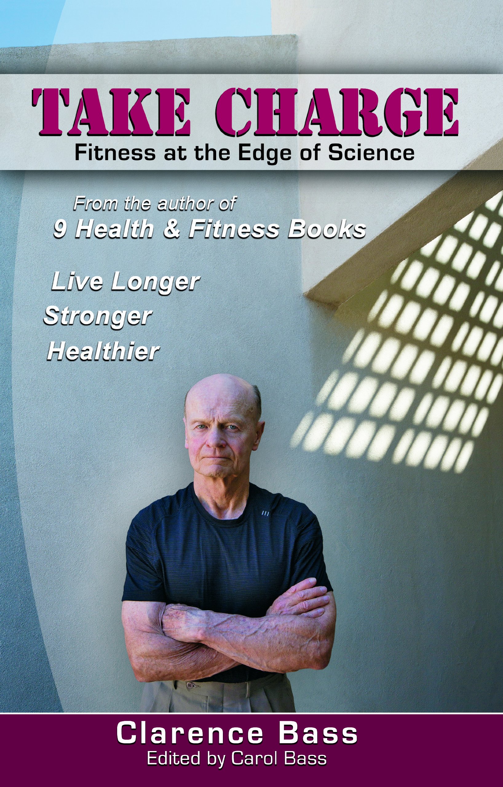 Take Charge Fitness At The Edge Of Science Clarence Bass Carol Bass 9780974768250 Amazon Com Books