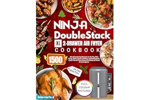 Ninja DoubleStack XL 2-Drawer Air Fryer Cookbook with Full Colour Pictures: 1500-Day Mouthwatering Recipes to Air Fry, Max Cr
