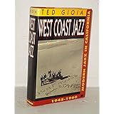 West Coast Jazz: Modern Jazz in California, 1945-1960