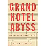Grand Hotel Abyss: The Lives of the Frankfurt School
