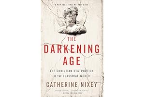 The Darkening Age: The Christian Destruction of the Classical World